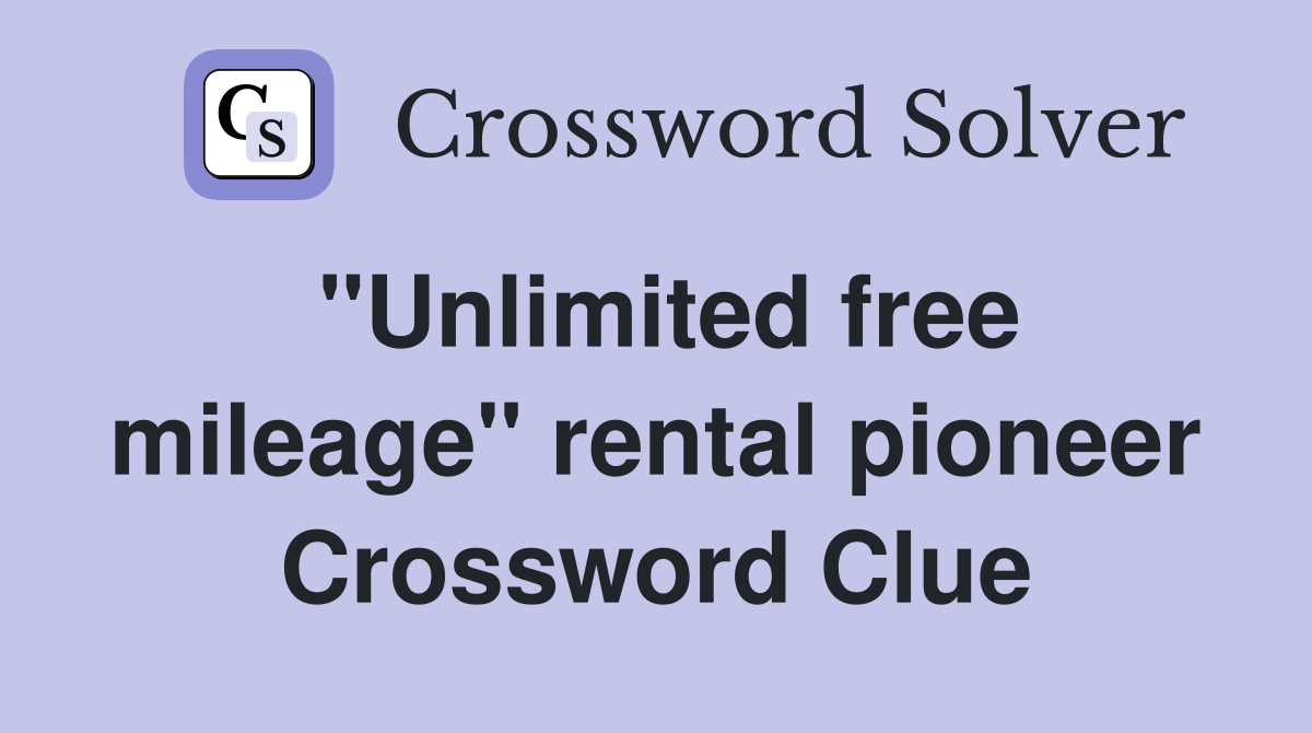 "Unlimited free mileage" rental pioneer Crossword Clue Answers